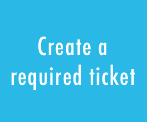 Create a required ticket